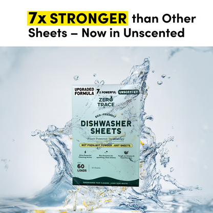 Zero Trace Dish Washer Sheets, made with a plant-derived formula, are shown in a splash of water with text reading "7x STRONGER than Other Sheets – Now in Unscented.